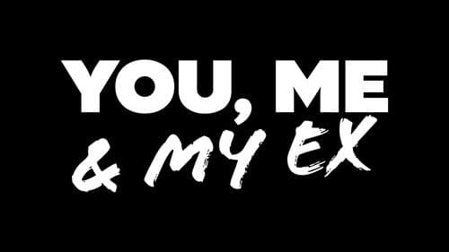 You, Me & My Ex still