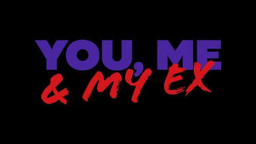 You, Me & My Ex still