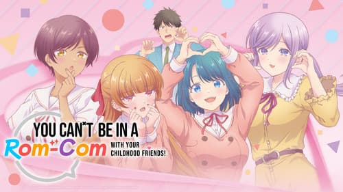 You Can't Be in a Rom-Com with Your Childhood Friends! still