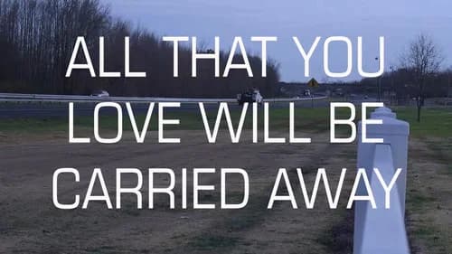 All That You Love Will Be Carried Away still