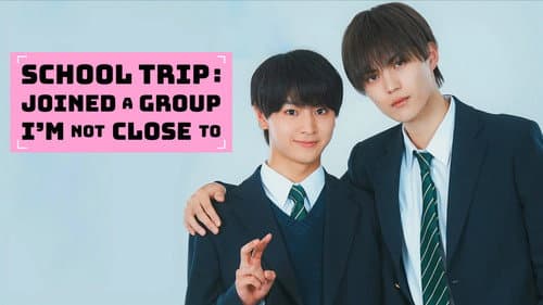 School Trip: Joined a Group I'm Not Close To still