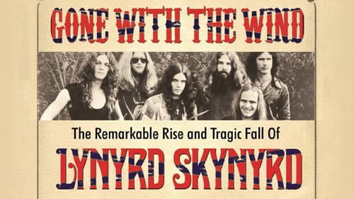 Gone with the Wind: The Remarkable Rise and Tragic Fall of Lynyrd Skynyrd still