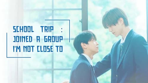 School Trip: Joined a Group I'm Not Close To still