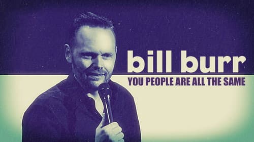 Bill Burr: You People Are All The Same still