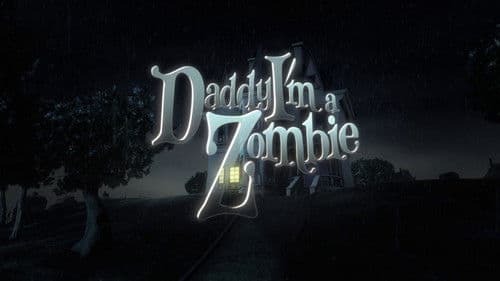 Daddy, I'm a Zombie still