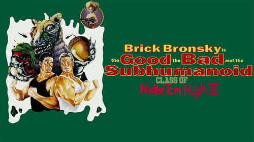 Class of Nuke 'Em High 3: The Good, the Bad and the Subhumanoid still