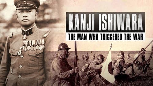 Kanji Ishiwara: The Man Who Triggered the War still