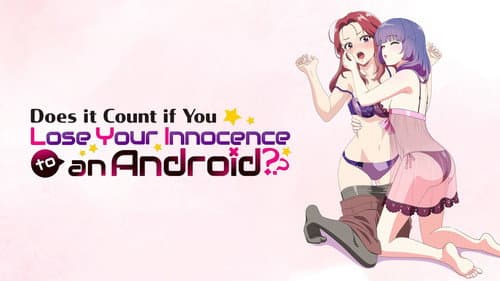 Does It Count If You Lose Your Innocence to an Android? still