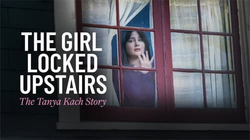 The Girl Locked Upstairs: The Tanya Kach Story still