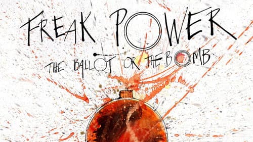 Freak Power: The Ballot or the Bomb still
