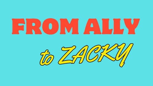 From Ally to Zacky still