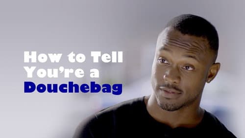 How To Tell You're A Douchebag still