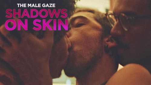 The Male Gaze: Shadows on Skin still