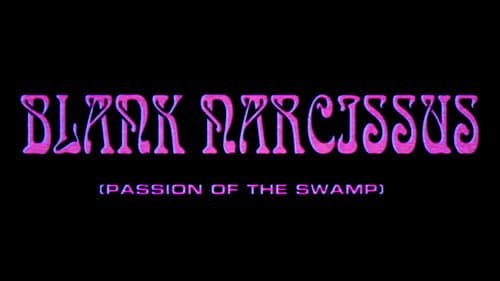 Blank Narcissus (Passion of the Swamp) still