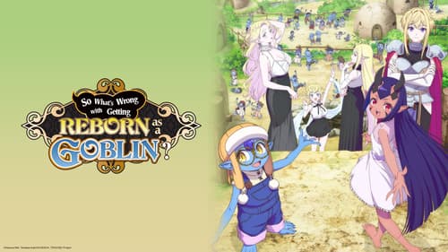 So What's Wrong with Getting Reborn as a Goblin? still