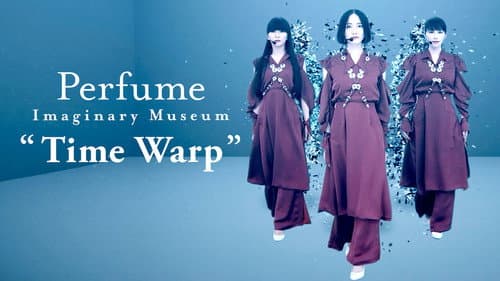 Perfume Imaginary Museum “Time Warp” still