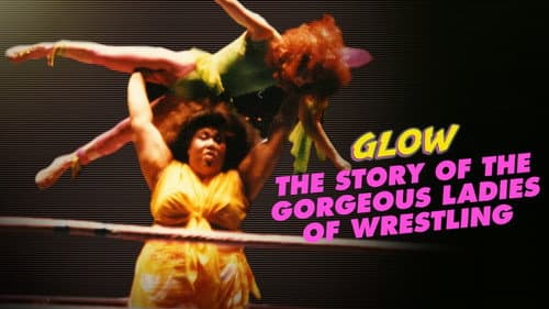 GLOW: The Story of The Gorgeous Ladies of Wrestling still