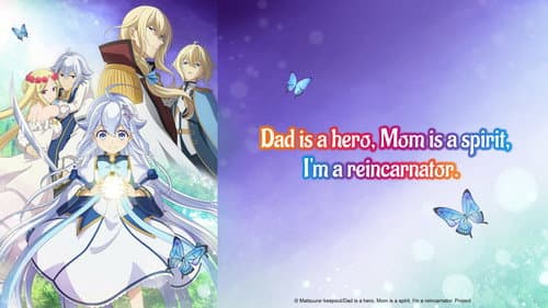 Dad Is a Hero, Mom Is a Spirit, I'm a Reincarnator still