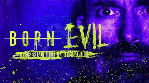 Born Evil: The Serial Killer and the Savior still