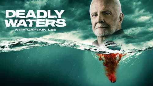 Deadly Waters with Captain Lee still