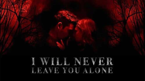 I Will Never Leave You Alone still