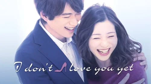 I Don't Love You Yet still