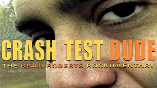 Crash Test Dude: The Brad Roberts Rockumentary still