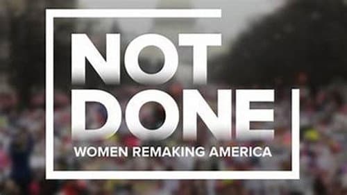 Not Done: Women Remaking America still