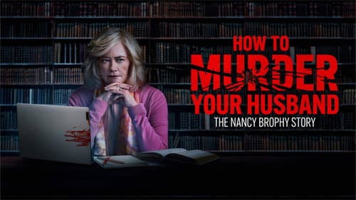 How to Murder Your Husband: The Nancy Brophy Story still