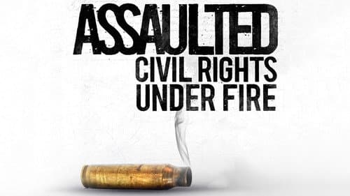 Assaulted: Civil Rights Under Fire still