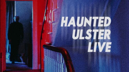 Haunted Ulster Live still
