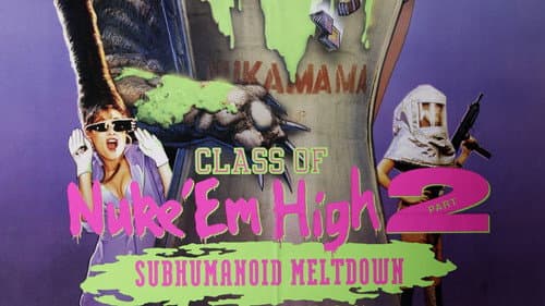 Class of Nuke 'Em High 2: Subhumanoid Meltdown still