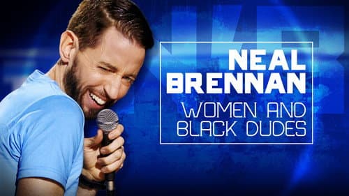 Neal Brennan: Women and Black Dudes still