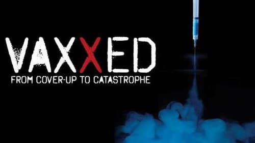 Vaxxed: From Cover-Up to Catastrophe still