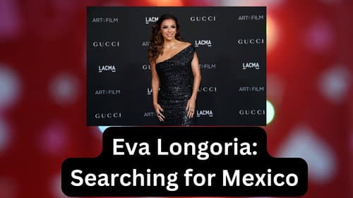 Eva Longoria: Searching for Mexico still