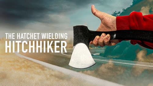 The Hatchet Wielding Hitchhiker still