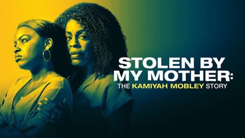 Stolen by My Mother: The Kamiyah Mobley Story still