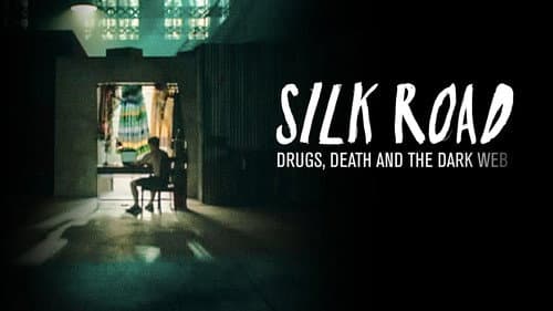 Silk Road: Drugs, Death and the Dark Web still