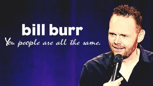 Bill Burr: You People Are All The Same still