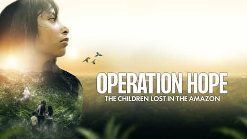 Operation Hope - The Children Lost in the Amazon still