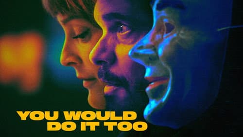 You Would Do It Too still