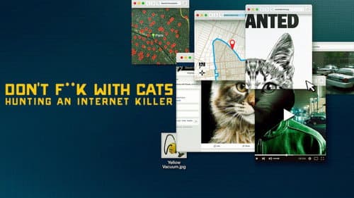 Don't F**k with Cats: Hunting an Internet Killer still