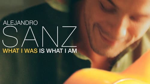 Alejandro Sanz: What I Was Is What I Am still