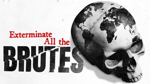 Exterminate All the Brutes still