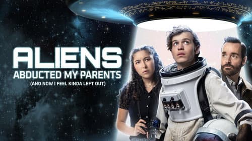 Aliens Abducted My Parents and Now I Feel Kinda Left Out still