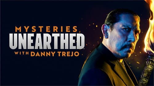 Mysteries Unearthed with Danny Trejo still