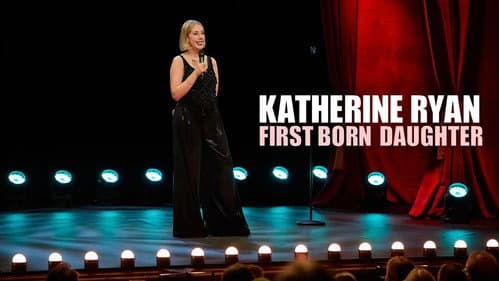 Katherine Ryan: First Born Daughter still