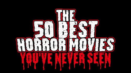 The 50 Best Horror Movies You've Never Seen still