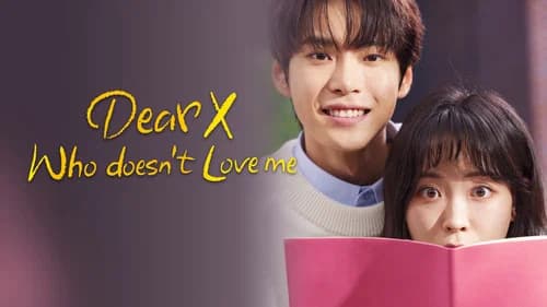 Dear X Who Doesn't Love Me still