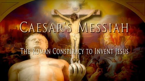 Caesar's Messiah: The Roman Conspiracy to Invent Jesus still